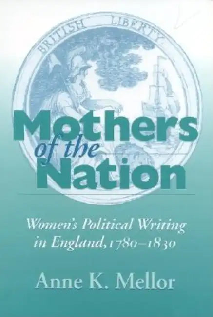 Mothers of the Nation: Women's Political Writing in England, 1780-1830 - Paperback