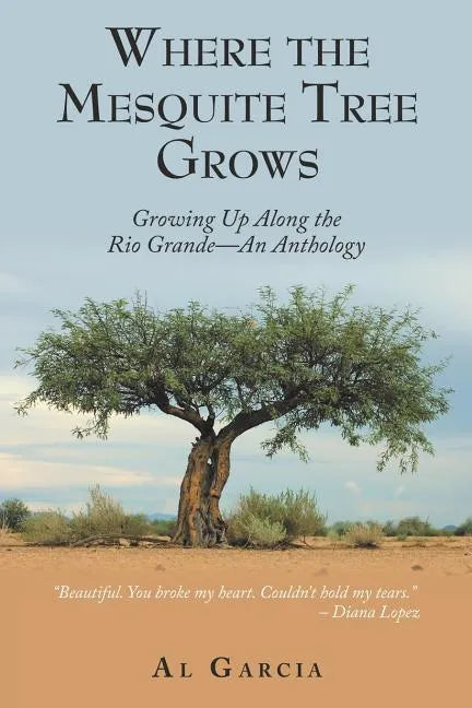 Where the Mesquite Tree Grows: Growing up Along the Rio Grande - an Anthology - Paperback
