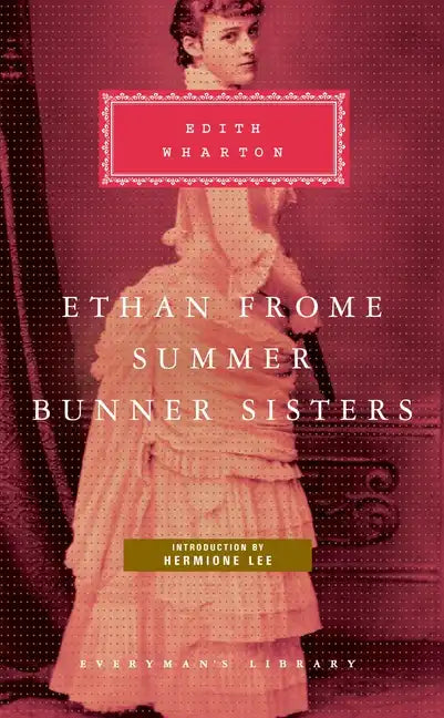 Ethan Frome, Summer, Bunner Sisters: Introduction by Hermione Lee - Hardcover
