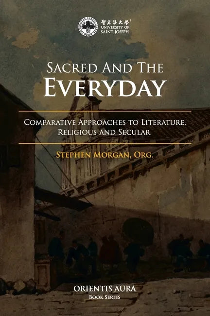 Sacred and the Everyday: Comparative Approaches to Literature, Religious and Secular - Paperback