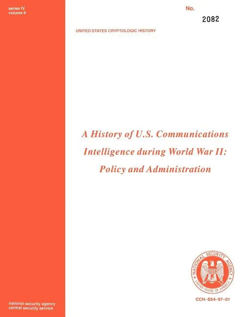 A History of Us Communications Intelligence During WWII: Policy and Administration - Paperback