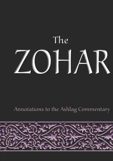 The Zohar: annotations to the Ashlag Commentary - Paperback