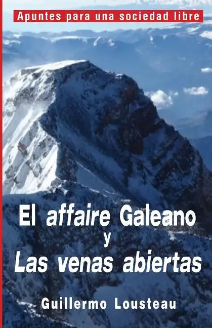 El affaire Galeano y Las venas abiertas: A propósito de Eduardo Galeano y "Las venas abiertas de América Latina" - Paperback