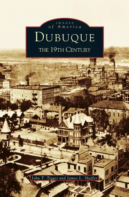 Dubuque: The 19th Century - Hardcover