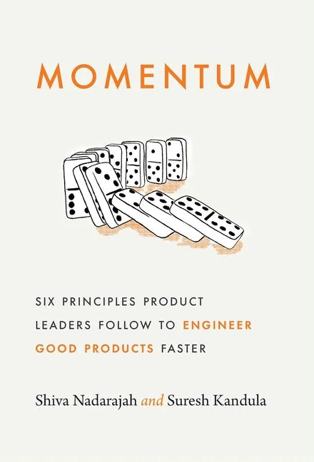 Momentum: Six Principles Product Leaders Follow to Engineer Good Products Faster - Hardcover
