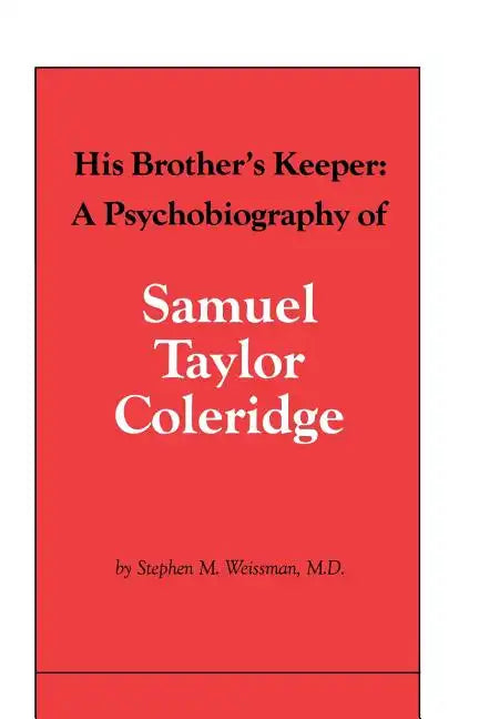His Brother's Keeper: A Psychobiography of Samuel Taylor Coleridge - Paperback