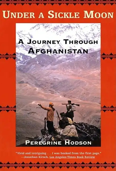 Under a Sickle Moon: A Journey Through Afghanistan - Paperback