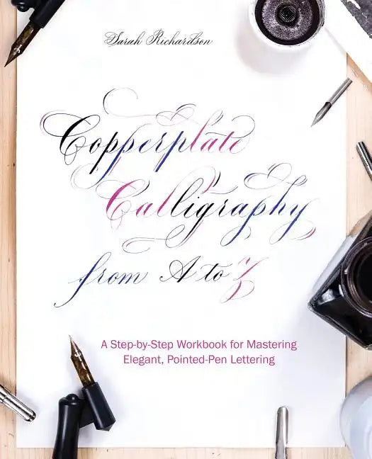 Copperplate Calligraphy from A to Z: A Step-By-Step Workbook for Mastering Elegant, Pointed-Pen Lettering - Paperback
