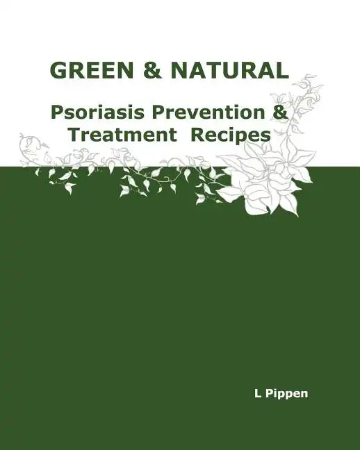 GREEN & NATURAL Psoriasis Prevention & Treatment Recipes - Paperback
