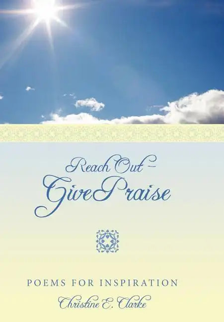 Reach Out - Give Praise: Poems for Inspiration - Hardcover