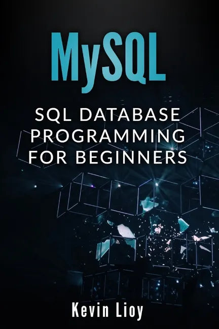 MySQL: SQL Database Programming for Beginners - Paperback
