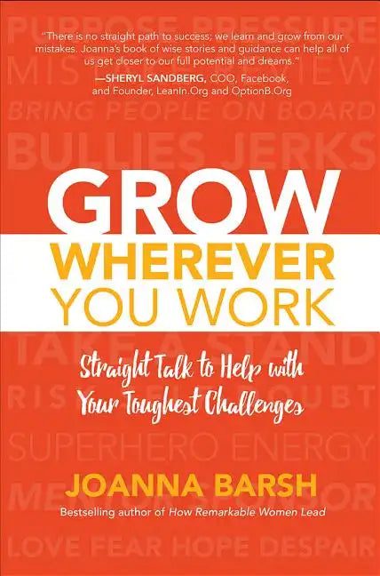 Grow Wherever You Work: Straight Talk to Help with Your Toughest Challenges - Hardcover