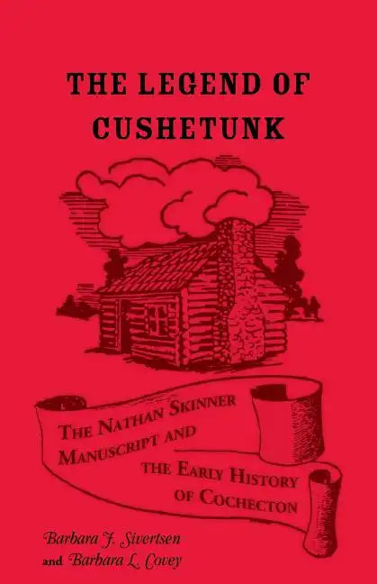 The Legend of Cushetunk: The Nathan Skinner Manuscript and the Early History of Cochecton - Paperback