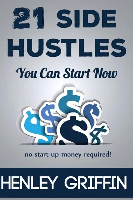 21 Side Hustles You Can Start Now - Paperback