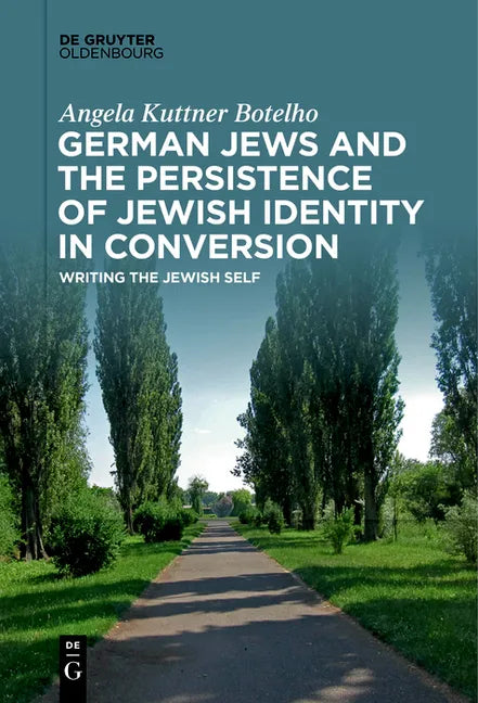 German Jews and the Persistence of Jewish Identity in Conversion: Writing the Jewish Self - Paperback