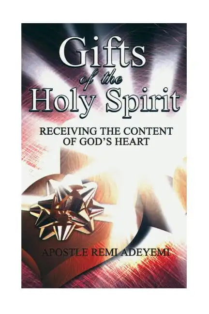 Gifts Of The Holy Spirit: Recieving The Contents of God's Heart - Paperback