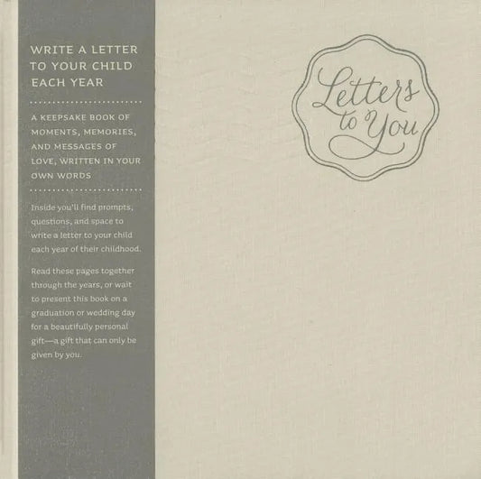 Letters to You -- Write a Letter to Your Child Each Year from Ages 1 to 18 -- A Beautiful, Gender Neutral Keepsake Book for Parents to Write Letters t - Hardcover