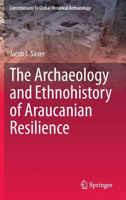 The Archaeology and Ethnohistory of Araucanian Resilience - Hardcover