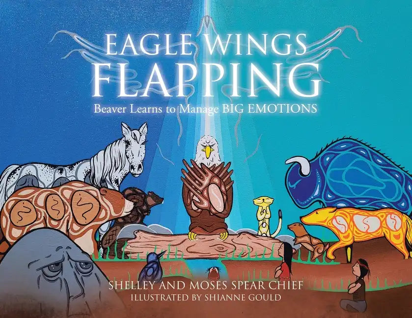Eagle Wings Flapping: Beaver Learns to Manage Big Emotions - Paperback
