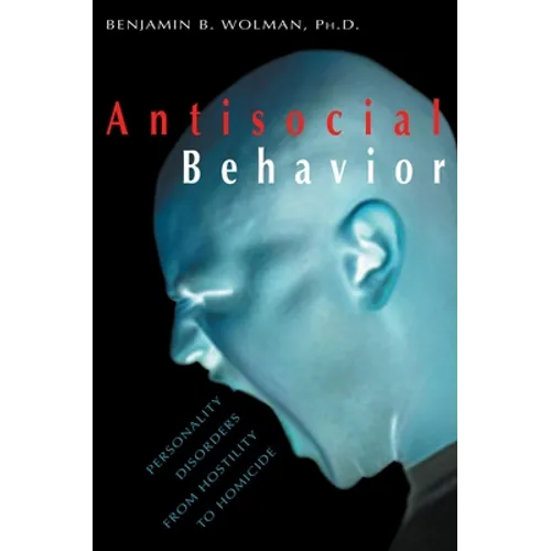 Antisocial Behavior: Personality Disorders from Hostility to Homicide - Paperback