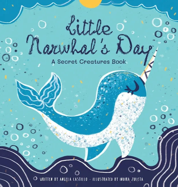 Little Narwhal's Day: A Secret Creatures Book - Hardcover