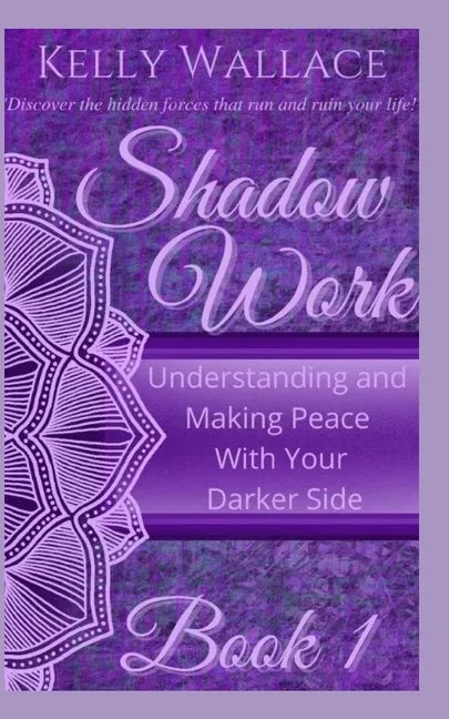 Shadow Work: Understanding and Making Peace With Your Darker Side - Paperback