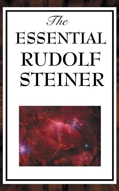 The Essential Rudolf Steiner - Hardcover