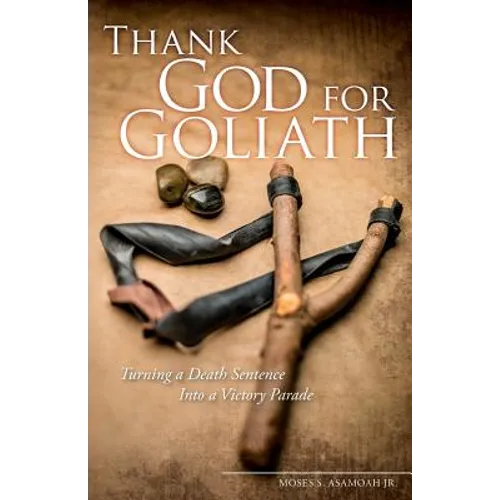 Thank God for Goliath: Turning a Death Sentence Into a Victory Parade - Paperback