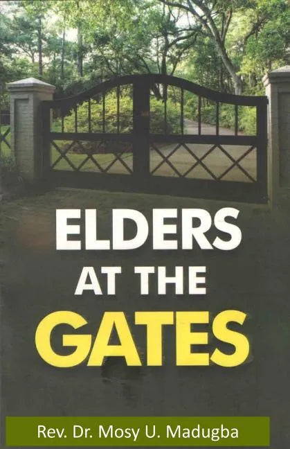 Elders at the Gates: I will build my church; and the gates of hell shall not prevail against it! Matt. 16:18 - Paperback