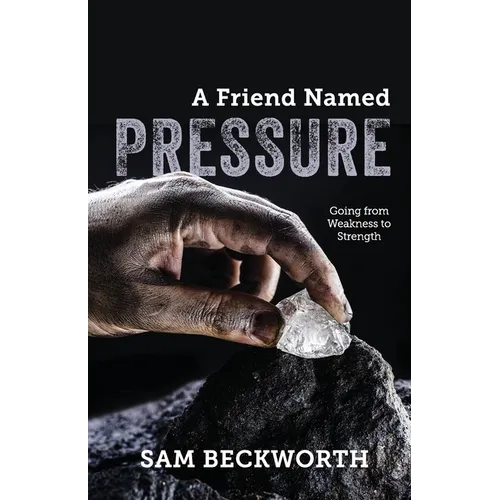 A Friend Named Pressure: Going from Weakness to Strength - Paperback