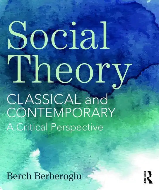 Social Theory: Classical and Contemporary - A Critical Perspective - Paperback