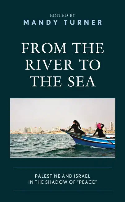 From the River to the Sea: Palestine and Israel in the Shadow of "Peace" - Paperback