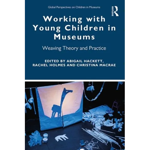 Working with Young Children in Museums: Weaving Theory and Practice - Paperback