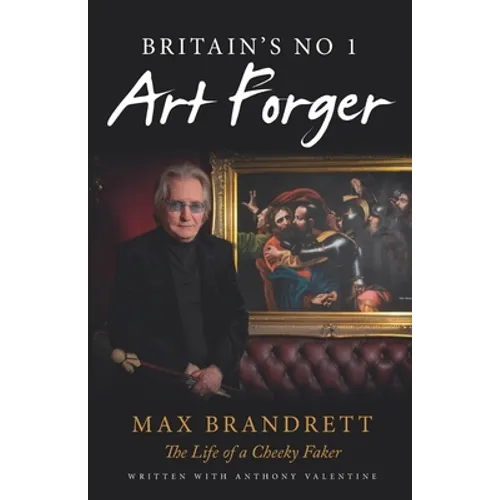 Britain's No. 1 Art Forger Max Brandrett: The Life of a Cheeky Faker - Paperback