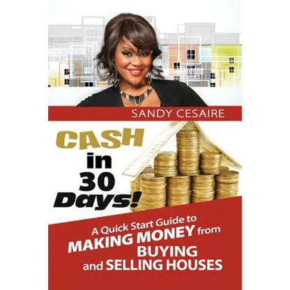Cash In 30 Days!: A Quick Start Guide To Buying And Selling Houses. - Paperback