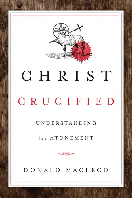 Christ Crucified: Understanding the Atonement - Paperback