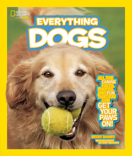 National Geographic Kids Everything Dogs: All the Canine Facts, Photos, and Fun You Can Get Your Paws On! - Paperback