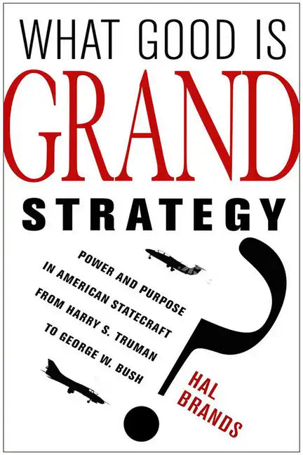 What Good Is Grand Strategy?: Power and Purpose in American Statecraft from Harry S. Truman to George W. Bush - Paperback