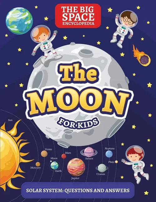 The Moon: The Big Space Encyclopedia for Kids. Solar System: Questions and Answers - Paperback