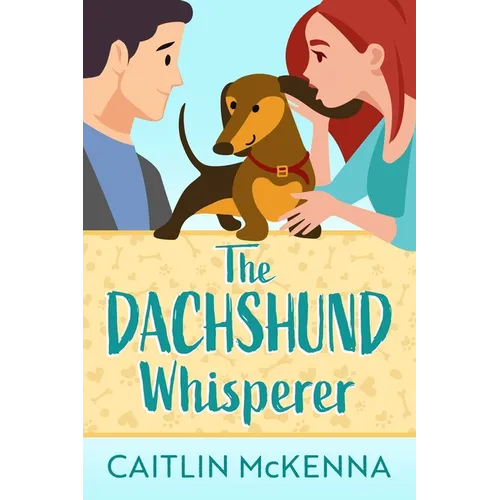 The Dachshund Whisperer: A Sweet Animal Lovers Romantic Comedy - Paperback