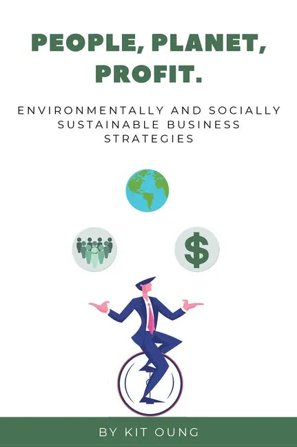 People, Planet, Profit: Environmentally and Socially Sustainable Business Strategies - Paperback