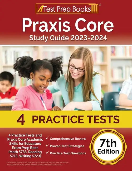 Praxis Core Study Guide 2023-2024: 4 Practice Tests and Praxis Core Academic Skills for Educators Exam Prep Book (Math 5733, Reading 5713, Writing 572 - Paperback