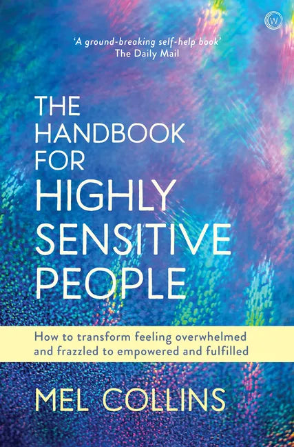 The Handbook for Highly Sensitive People: How to Transform Feeling Overwhelmed and Frazzled to Empowered and Fulfilled - Paperback