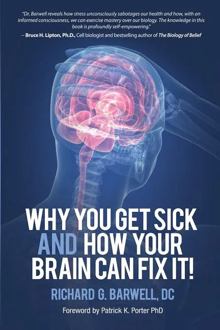 Why You Get Sick and How Your Brain Can Fix It! - Paperback