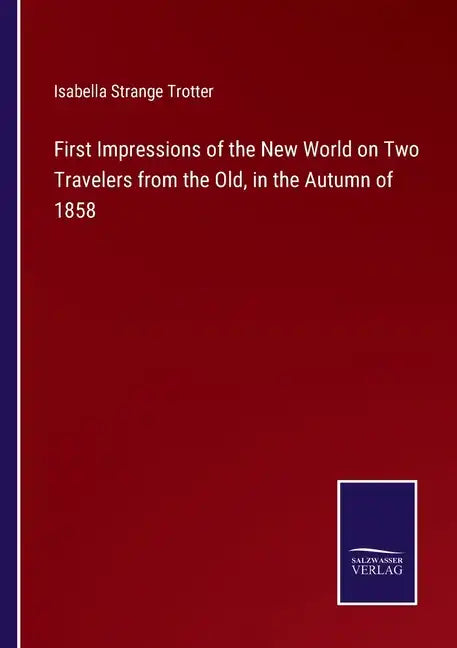 First Impressions of the New World on Two Travelers from the Old, in the Autumn of 1858 - Paperback