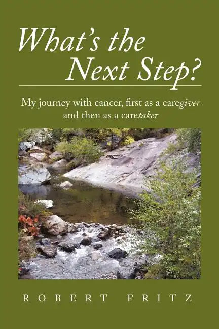 What's the Next Step?: My Journey with Cancer as a Caregiver and Then as a Caretaker - Paperback