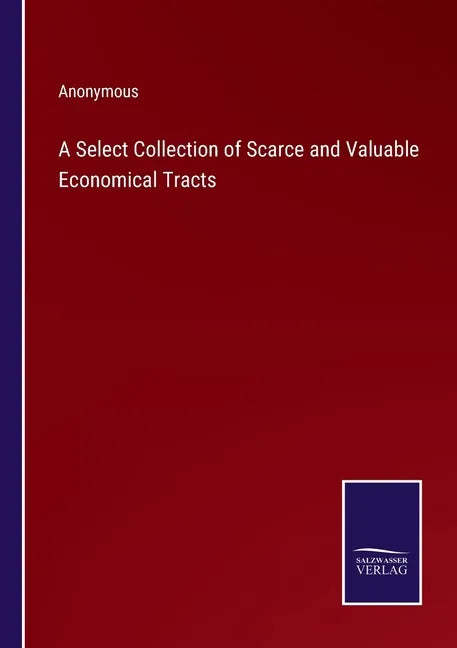 A Select Collection of Scarce and Valuable Economical Tracts - Paperback