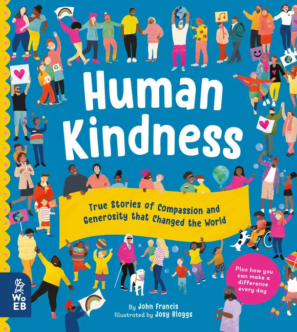 Human Kindness: True Stories of Compassion and Generosity That Changed the World - Hardcover
