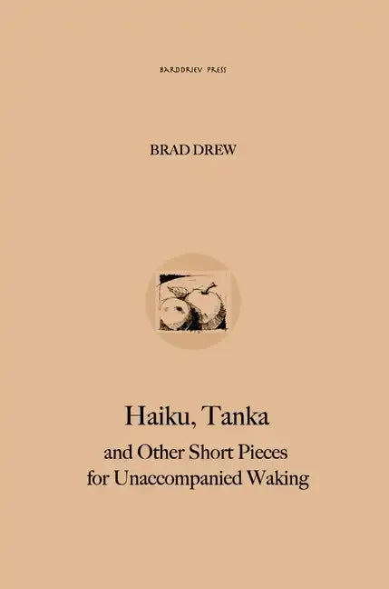 Haiku, Tanka and Other Short Pieces for Unaccompanied Waking - Hardcover
