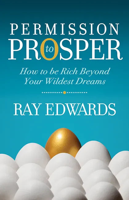 Permission to Prosper: How to Be Rich Beyond Your Wildest Dreams - Paperback